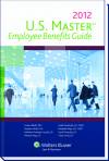 U.S. Master Employee Benefits Guide, 2012 Edition